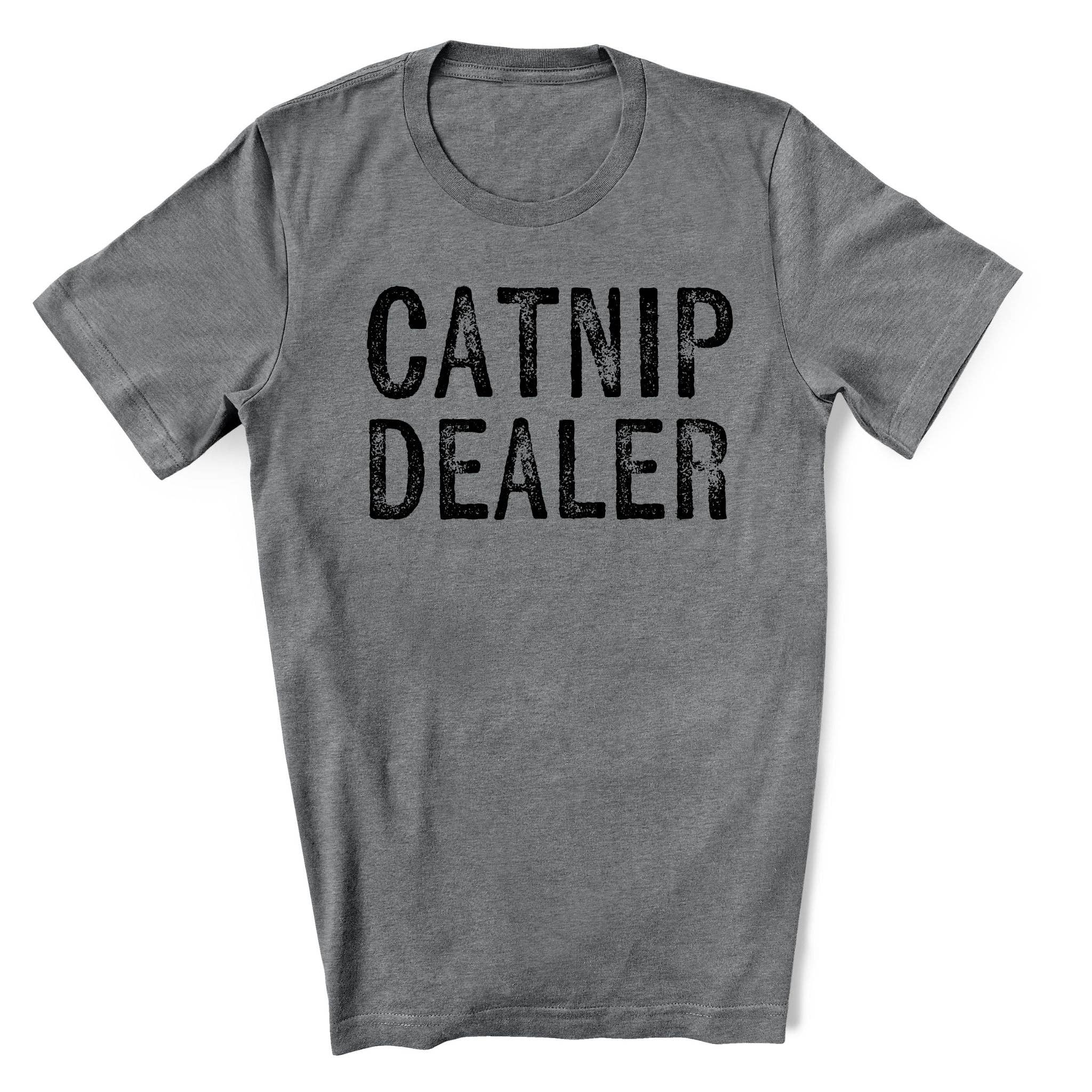 "Catnip Dealer" Funny Shirt